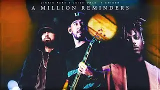 Linkin Park, Juice WRLD & Eminem - A MILLION REMINDERS