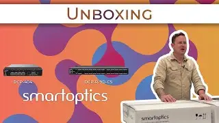 Boosting Capacity & Reliability | Unboxing Smartoptics' DCP-R-9D-CS and DCP-404