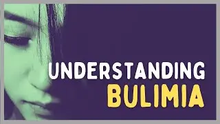 Understanding Bulimia | Recover from bulimia | Binge eating and vomiting