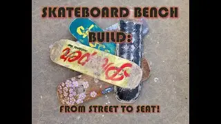 SKATEBOARD BENCH BUILD: FROM STREET TO SEAT