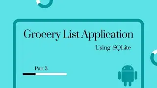 Android Studio | Grocery List application using SQLite Database - Part 3 