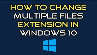 How to Change Multiple file extension in Windows 10