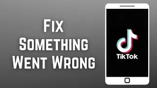 How To Fix Something Went Wrong TikTok Problem 2023