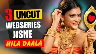Top 3 Indian Uncut Web Series To Watch Alone In 2025 | High Rated Uncut Webseries List