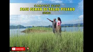 Camping Vlog #2 - Pagi cerah di Talau Pusako