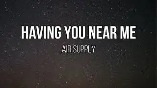 Air Supply - Having You Near Me (Acoustic / Instrumental w/ Lyrics)