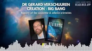 Atheistic Scientists and the History of the Universe - Dr Gerard Verschuuren