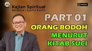 KAJIAN SPIRITUAL | ORANG BODOH MENURUT KITAB SUCI | Part 01 | SYAIFUL KARIM