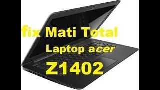 Memperbaiki Laptop Acer Z1402 Mati Total
