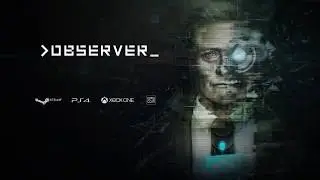 Четвёртый трейлер игры Observer / Наблюдатель