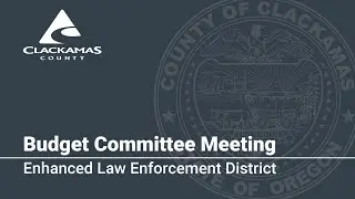 Enhanced Law Enforcement District Budget Presentation - 2023 Budget Committee Meetings