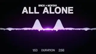 Brick + Mortar - All Alone