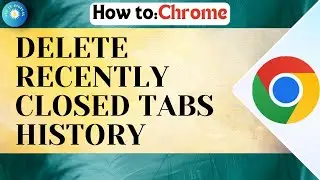 How To Delete Recently Closed Tabs History On Chrome