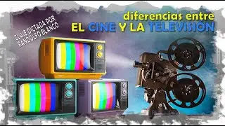 Clase: Diferencias entre el Cine y la Televisión