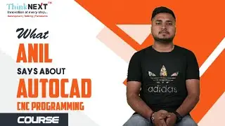 What Anil says about AutoCAD and CNC Programming in ThinkNEXT Technologies Private Limited