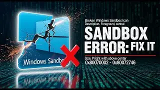 ✅ Windows Sandbox Not Opening or Loading with Error Code 0x80070002 0x80072746