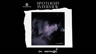 Podcast: in earnest, A Spotlight Interview