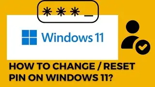How to Change / Reset PIN on Windows 11?