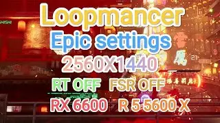 Loopmancer  v.1.00 vs RX 6600 (RT OFF/FSR OFF/Epic settings/2560x1440)