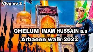 Chelum_ e_imam hussain a.s | Arbaeen2022 | Vlog no 2