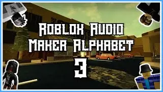 Roblox Audio Maker Alphabet 3