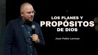 LOS PLANES Y PROPÓSITOS DE DIOS | Juan Pablo Lerman 