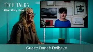 Tech Talks with Holly Scott, Guest: Danaë Delbeke