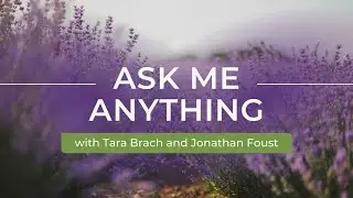 “Ask Me Anything”, with Tara Brach and Jonathan Foust