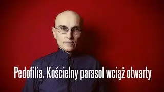 Pedofilia. Kościelny parasol wciąż otwarty • Jerzy Bokłażec TV • 51