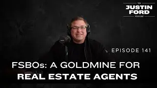 5 Reasons Real Estate Agents Should Call For Sale By Owners | Justin Ford Podcast