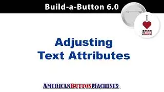 Build-a-Button Software - Adjusting Text Attributes