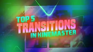 Top 5 Best Transitions Of Kinemaster | Best Transitions Effects Of Kinemaster |