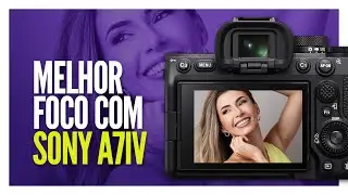 A melhor configuração de FOCO na Sony A7IV