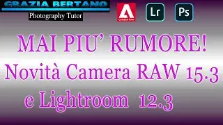 MAI PIU' RUMORE con Camera RAW 15.3 e Lightroom 12.3! Una novità rivoluzionaria!