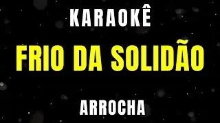 Karaokê de Arrocha - Frio da Solidão