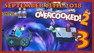 WHAT IS HAPPENING!!! - Overcooked! 2 (Stream) | Part 3 [09/13/2018]