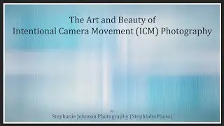 The Art & Beauty of ICM Photography - A Visual Journey by Stephanie Johnson (StephJohnPhoto)