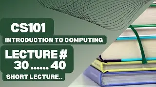 CS101 short lecture module 30-40 | 