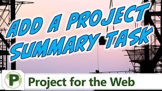Project for the Web: Add a Project Summary Task