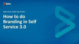 BMC RemedyForce -How to do branding in Self Service 3.0