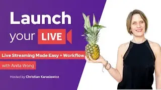 Live Streaming Made Easy, A Simple Workflow with Anita Wong