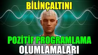 BİLİNÇALTINI Pozitif PROGRAMLAMA Olumlamaları 