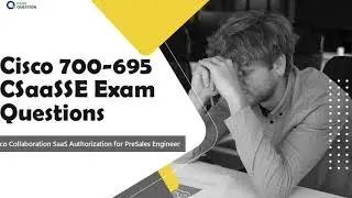 700-695 CSaaSSE Exam Questions For Cisco Collaboration SaaS Authorization for PreSales Engineer