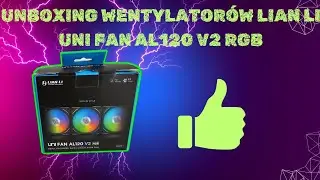Unboxing wentylatorów LIAN LI UNI FAN AL120 V2 RGB | UNBOXING LIAN LI UNI FAN AL120 V2 RGB |