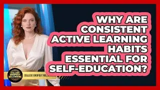 Why Are Consistent Active Learning Habits Essential For Self-education?