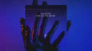 ALVINNO - Touch My Body (Extended Mix)