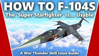 How to Master the F-104S - A War Thunder Skill Issue Guide