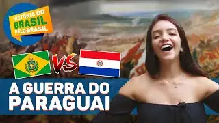GUERRA DO PARAGUAI - TUDO QUE VOCÊ PRECISA SABER (História do Brasil pelo Brasil) Débora Aladim