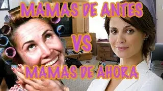 Mamás de antes VS Mamás de ahora... PEKKY!!!