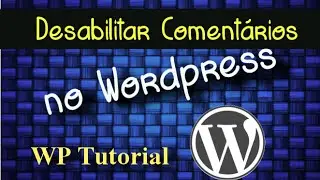 Wordpress Tutorial: Plugin: Desabilitar Comentarios